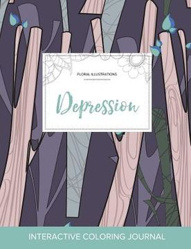 portada Adult Coloring Journal: Depression (Floral Illustrations, Abstract Trees) (en Inglés)