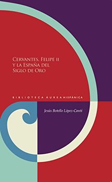 portada Cervantes, Felipe II y la España del Siglo de Oro (Biblioteca Áurea Hispánica)