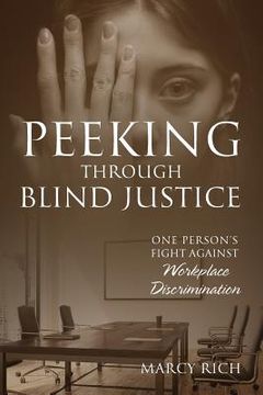 portada Peeking Through Blind Justice: One Person's Fight Against Workplace Discrimination (en Inglés)