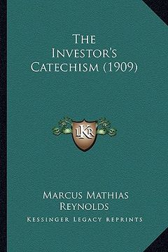 portada the investor's catechism (1909) (en Inglés)