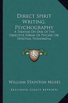 portada direct spirit writing, psychography: a treatise on one of the objective forms of psychic or spiritual phenomena