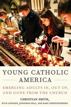 portada Young Catholic America: Emerging Adults in, out of, and Gone From the Church (in English)