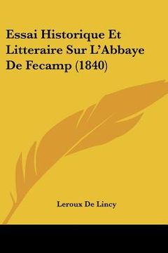 portada Essai Historique Et Litteraire Sur L'Abbaye De Fecamp (1840) (en Francés)