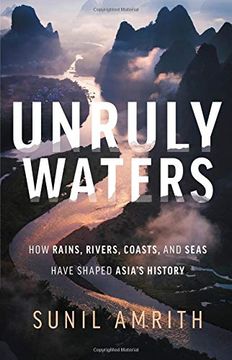 portada Unruly Waters: How Rains, Rivers, Coasts, and Seas Have Shaped Asia's History (in English)