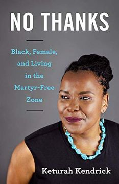 portada No Thanks: Black, Female, and Living in the Martyr-Free Zone (en Inglés)