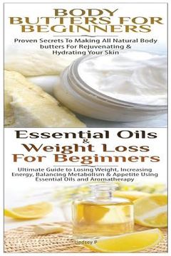 portada Body Butters For Beginners & Essential Oils & Weight Loss for Beginners (en Inglés)