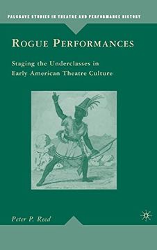 portada Rogue Performances: Staging the Underclasses in Early American Theatre Culture (Palgrave Studies in Theatre and Performance History) (in English)
