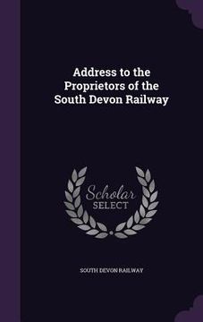 portada Address to the Proprietors of the South Devon Railway (en Inglés)