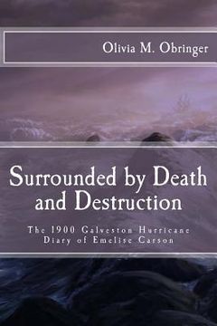 portada Surrounded by Death and Destruction: The 1900 Galveston Hurricane Diary of Emelise Carson (en Inglés)