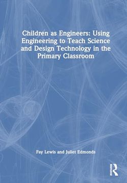 portada Children as Engineers: Teaching Science, Design Technology and Sustainability Through Engineering in the Primary Classroom (en Inglés)