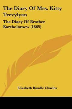 portada the diary of mrs. kitty trevylyan: the diary of brother bartholomew (1865) (in English)