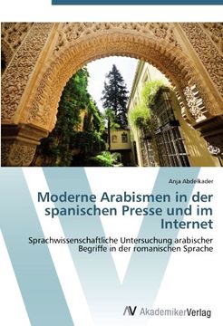 portada Moderne Arabismen in der spanischen Presse und im Internet: Sprachwissenschaftliche Untersuchung arabischer Begriffe in der romanischen Sprache