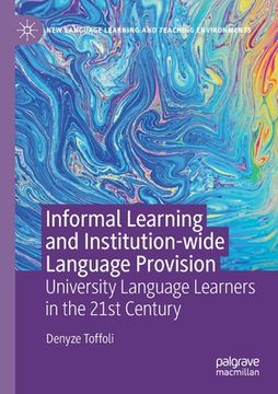 portada Informal Learning and Institution-Wide Language Provision: University Language Learners in the 21st Century (en Inglés)