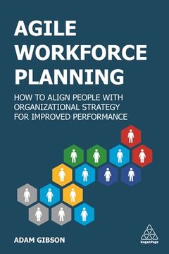 portada Agile Workforce Planning: How to Align People With Organizational Strategy for Improved Performance (en Inglés)