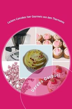 portada Leckere Cupcakes fuer Gourmets aus dem Thermomix (en Alemán)
