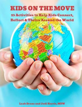 portada 25 Activities to Help Kids Connect, Reflect & Thrive Around the World: Kids on the Move (en Inglés)