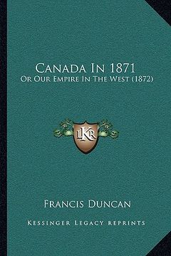 portada canada in 1871: or our empire in the west (1872)