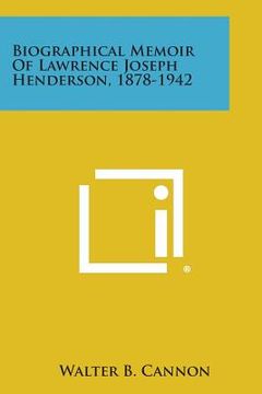 portada Biographical Memoir of Lawrence Joseph Henderson, 1878-1942 (in English)