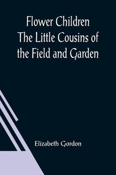 portada Flower Children The Little Cousins of the Field and Garden (en Inglés)