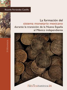 portada La Formación del Sistema Monetario Mexicano Durante la Transición de la Nueva España al México Independiente