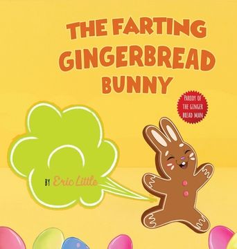 portada Easter Basket Stuffers: The Farting Gingerbread Bunny: The Classic Tale of The Gingerbread Man But With A Funny Twist all Kids, Teens and The