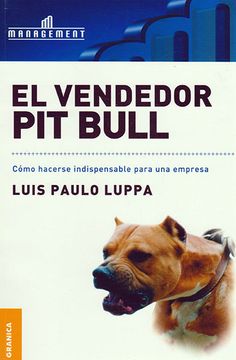 portada El Vendedor pit Bull/ pit Bull Salesman,Como Hacerse Indispensable Para una Empresa/ how to Make Yourself Indispensable to a Company (in Spanish)