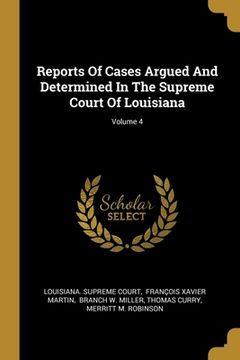 portada Reports Of Cases Argued And Determined In The Supreme Court Of Louisiana; Volume 4 (en Inglés)