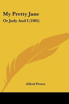 portada my pretty jane: or judy and i (1905) (en Inglés)