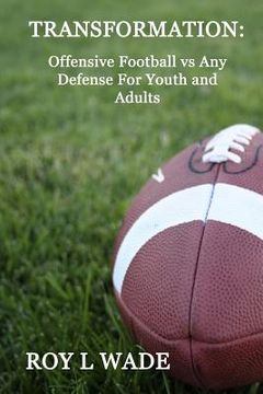 portada Transformation: Offensive Football vs Any Defense For Youth and Adults (en Inglés)