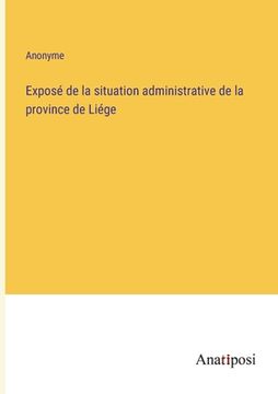 portada Exposé de la situation administrative de la province de Liége (in French)