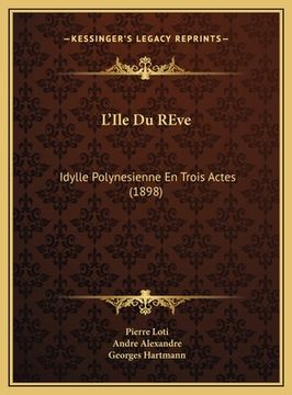 portada L'Ile Du REve: Idylle Polynesienne En Trois Actes (1898) (en Francés)