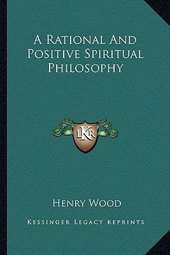 portada a rational and positive spiritual philosophy (en Inglés)