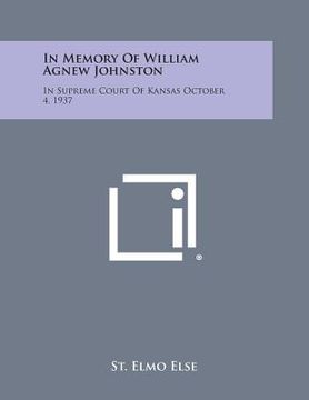 portada In Memory of William Agnew Johnston: In Supreme Court of Kansas October 4, 1937 (in English)