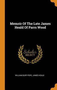 portada Memoir of the Late James Heald of Parrs Wood 