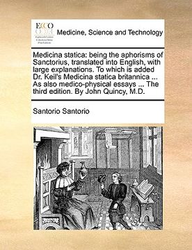 portada medicina statica: being the aphorisms of sanctorius, translated into english, with large explanations. to which is added dr. keil's medi (in English)