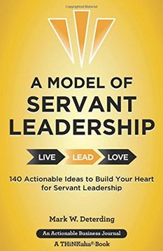 portada A Model of Servant Leadership: 140 Actionable Ideas to Build Your Heart for Servant Leadership (en Inglés)