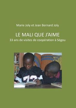 portada Le Mali que j'aime: 33 ans de visites de coopération à Ségou (en Francés)