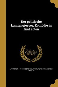 portada Der politische kannengiesser. Komödie in fünf acten (in German)