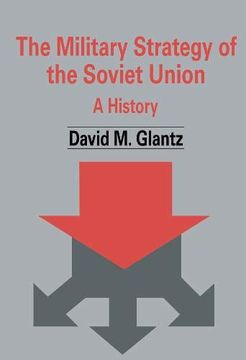 portada The Military Strategy of the Soviet Union: A History (Soviet (Russian) Military Theory and Practice) (en Inglés)