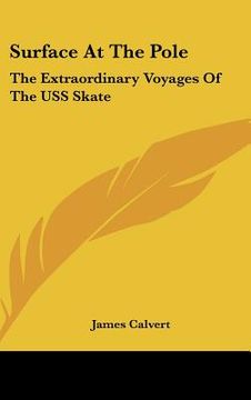 portada surface at the pole: the extraordinary voyages of the uss skate (en Inglés)