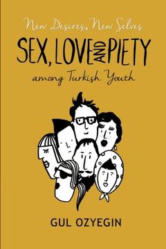 portada New Desires, New Selves: Sex, Love, and Piety among Turkish Youth