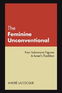 portada the feminine unconventional: four subversive figures in israel's tradition (in English)