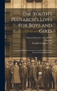 portada The Youth's Plutarch's Lives for Boys and Girls: Containing Brief and Accurate Accounts of the Lives of Famous Greeks and Romans (en Inglés)