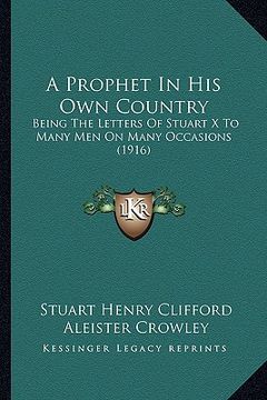portada a prophet in his own country: being the letters of stuart x to many men on many occasions (1916) (in English)