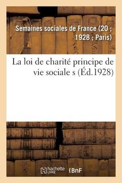 portada La Loi de Charité Principe de Vie Sociale: Sommaire Des Leçons de la Xxe Session Des Semaines Sociales de France