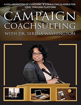 portada Campaign Coachsulting with Dr. Serena Washington: A Collaboration of Coaching & Consulting Classes For Your Teaching Platform: Volume 1 (The Coaches Resolution Institute)