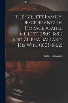 portada The Gillett Family, Descendants of Horace Asahel Gillett (1804-1891) and Zilpha Ballard, His Wife (1805-1862) (en Inglés)