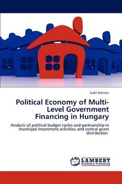 portada political economy of multi-level government financing in hungary (en Inglés)