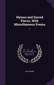 portada Hymns and Sacred Pieces, With Miscellaneous Poems ..