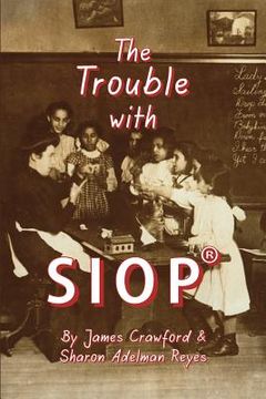 portada The Trouble with SIOP(R): How a Behaviorist Framework, Flawed Research, and Clever Marketing Have Come to Define - and Diminish - Sheltered Inst